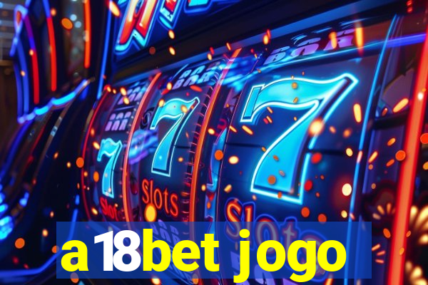 a18bet jogo